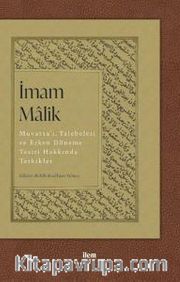 İmam Malik: Muvatta'ı, Talebeleri ve Erken Döneme Tesiri Hakkında Tetkikler