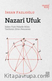 Nazari Ufuk <br /> İslam-Türk Felsefe-Bilim Tarihinin Zihin Penceresi