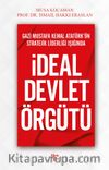 Gazi Mustafa Kemal Atatürk’ün Stratejik Liderliği Işığında İdeal Devlet Örgütü