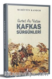 Kafkas Sürgünleri <br /> Gurbet Acı Vatan 