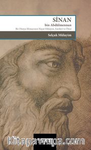 Sinan Bin Abdülmennan, Bir Dünya Mimarının Hayat Hikayesi Eserleri ve Ötesi