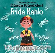 Frida Kahlo - Dünyaya Yön Veren Dünün Küçükleri