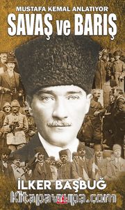 Mustafa Kemal Anlatıyor Savaş ve Barış 