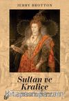 Sultan ve Kraliçe: Elizabeth’in İslam Dünyasıyla İlişkilerinin Anlatılmamış Hikayesi