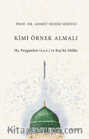 Kimi Örnek Almalı <br /> Hz. Peygamber (s.a.v.) ve Kur'an Ahlakı