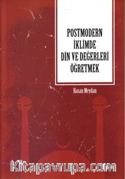 Postmodern İklimde  Din ve Değerleri Öğretmek