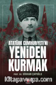 Atatürk Cumhuriyeti'ni Yeniden Kurmak