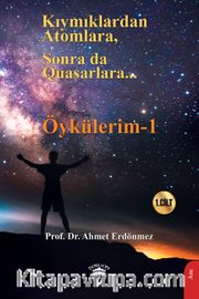 Kıymıklardan Atomlara, Sonra da Quasarlara / Öykülerim 1