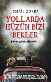 Yollarda Hüzün Bizi Bekler