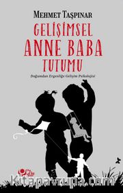 Gelişimsel Anne Baba Tutumu <br /> Doğumdan Ergenliğe Gelişim Psikolojisi
