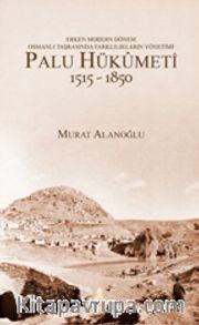 Erken Modern Dönem Osmanlı Taşrasında Farklılıkların Yönetimi - Palu Hükümeti 1515-1850