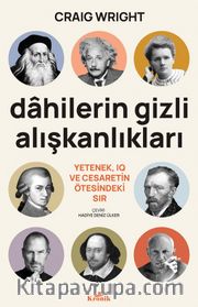 Dahilerin Gizli Alışkanlıkları <br /> Yetenek, IQ ve Cesaretin Ötesindeki Sır