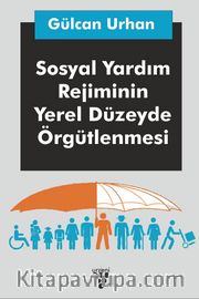 Sosyal Yardım Rejiminin Yerel Düzeyde Örgütlenmesi