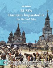 Rusya Huzursuz İmparatorluk <br /> Bir Tarihsel Atlas