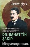 Dr. Bahattin Şakir & İttihat ve Terakki’den Teşkilat-ı Mahsusa’ya Bir Türk Jakobeni