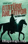 Atatürk Anlatıyor: “Hatıralarım”