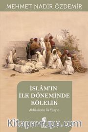 İslam’in İlk Döneminde Kölelik <br /> Abbasîlerin İlk Yüzyılı
