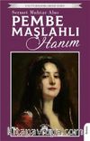 Pembe Maşlahlı Hanım / Unutturmadıklarımız Serisi