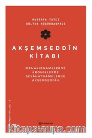 Akşemseddin Kitabı <br /> Menakıbnamelerde, Kroniklerde, Seyahatnamelerde Akşemseddin