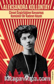 Cinsel Özgürlüğüne Kavuşmuş Komünist Bir Kadının Hayatı