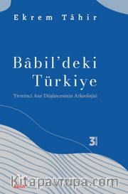 Babil'deki Türkiye <br /> Yirminci Asır Düşüncesinin Arkeolojisi