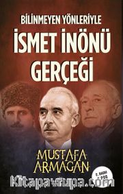Bilinmeyen Yönleriyle İsmet İnönü Gerçeği
