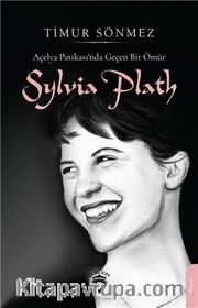 Açelya Patikası’nda Geçen Bir Ömür: Sylvia Plath