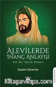 Alevilerde İnanç Anlayışı <br /> Yol Bir Sürek Binbir