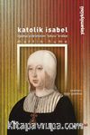 Katolik Isabel & İspanya'yı Birleştiren Tutucu Kraliçe