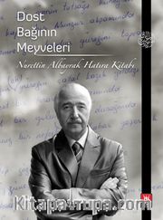 Dost Bağının Meyveleri <br /> Nurettin Albayrak Hatıra Kitabı