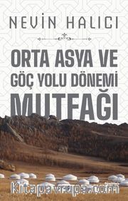 Orta Asya Ve Göç Yolu Dönemi Mutfağı