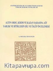 Altın Ordu, Kırım ve Kazan Sahasına Ait Yarlık ve Bitiglerin Dil ve Üslup İncelemesi