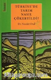 Türkiye’de Tarım Nasıl Çökertildi