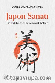 Japon Sanatı <br /> Tarihsel, Kültürel ve Mitolojik Kökleri 