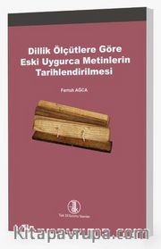 Dillik Ölçütlere Göre Eski Uygurca Metinlerin Tarihlendirilmesi