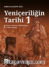 Yeniçeriliğin Tarihi 1. Cilt & Yeniçeri Ocağı’nın Teşkilat Yapısı ve Nefer Kaynağı