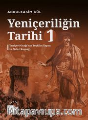 Yeniçeriliğin Tarihi 1. Cilt <br /> Yeniçeri Ocağı’nın Teşkilat Yapısı ve Nefer Kaynağı