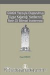 Göktürk Yazısıyla Oluşturulmuş Uygur Kağanlığı Yazıtlarının Metin Dil Bilimsel İncelenmesi