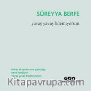 Yavaş Yavaş Bilemiyorum