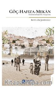 Göç-Hafıza-Mekan <br /> Fenomenolojik Bir Araştırma