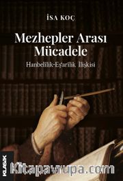 Mezhepler Arası Mücadele <br /> Hanbelîlik-Eş‘arîlik İlişkisi 