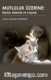 Mutluluk Üzerine: İnsan, Kentler ve Yaşam