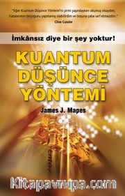 Kuantum Düşünce Yöntemi <br /> İmkansız Diye Bir Şey Yoktur