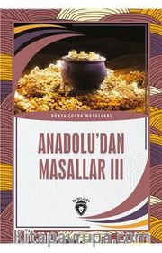 Anadolu'dan Masallar 3 / Dünya Çocuk Masalları (7-12 Yaş)