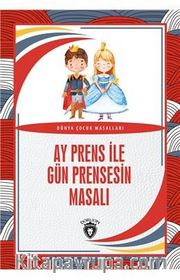 Ay Prens İle Gün Prensesin Masalı Dünya Çocuk Masalları (7-12 Yaş)