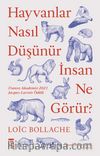 Hayvanlar Nasıl Düşünür, İnsan Ne Görür?