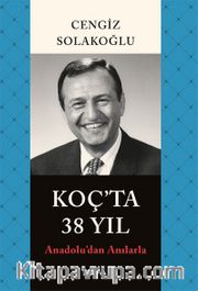 Koç’ta 38 Yıl <br /> Anadolu’dan Anılarla