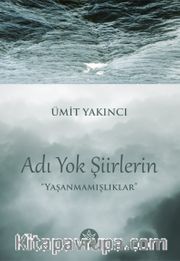 Adı Yok Şiirlerin <br /> Yaşanmamışlıklar