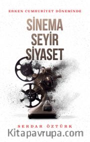 Erken Cumhuriyet Döneminde Sinema, Seyir, Siyaset 