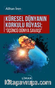 Küresel Dünyanın Korkulu Rüyası; “Üçüncü Dünya Savaşı”